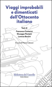 Viaggi improbabili e dimenticati dell'Ottocento italiano