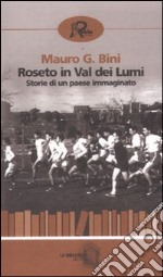 Roseto in Val dei Lumi. Storia di un paese immaginato