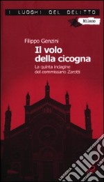 Il volo della cicogna. La quarta indagine del commissario Zarotti libro