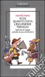 Scusi, quanto costa l'escursione termica? Agenzie di viaggio sull'orlo di una crisi di nervi libro