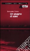 Un pugno di sale. Le inchieste di Giulio Alberti e Luigi Grosso. Vol. 3 libro di Clerico Domenico