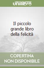 Il piccolo grande libro della felicità