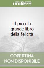 Il piccolo grande libro della felicità libro