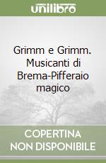 Grimm e Grimm. Musicanti di Brema-Pifferaio magico libro