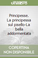 Principesse. La principessa sul pisello-La bella addormentata libro