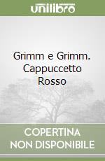 Grimm e Grimm. Cappuccetto Rosso libro