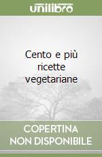 Cento e più ricette vegetariane