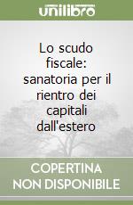 Lo scudo fiscale: sanatoria per il rientro dei capitali dall'estero libro