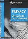 Privacy. Un'opportunità per i professionisti libro