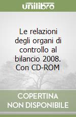Le relazioni degli organi di controllo al bilancio 2008. Con CD-ROM libro