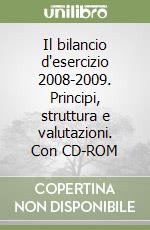 Il bilancio d'esercizio 2008-2009. Principi, struttura e valutazioni. Con CD-ROM