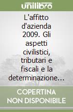 L'affitto d'azienda 2009. Gli aspetti civilistici, tributari e fiscali e la determinazione del valore del canone libro