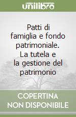 Patti di famiglia e fondo patrimoniale. La tutela e la gestione del patrimonio libro