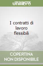 I contratti di lavoro flessibili libro