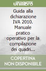 Guida alla dichiarazione IVA 2010. Manuale pratico operativo per la compilazione dei quadri sinottici libro