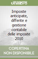 Imposte anticipate, differite e gestione contabile delle imposte 2010