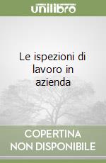 Le ispezioni di lavoro in azienda