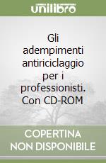 Gli adempimenti antiriciclaggio per i professionisti. Con CD-ROM