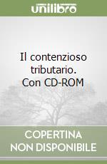 Il contenzioso tributario. Con CD-ROM libro