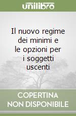 Il nuovo regime dei minimi e le opzioni per i soggetti uscenti