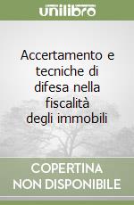 Accertamento e tecniche di difesa nella fiscalità degli immobili