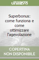 Superbonus: come funziona e come ottimizzare l'agevolazione libro