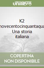 K2 Millenovecentocinquantaquattro. Una storia italiana libro