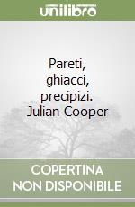 Pareti, ghiacci, precipizi. Julian Cooper libro