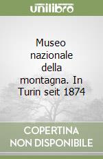 Museo nazionale della montagna. In Turin seit 1874 libro