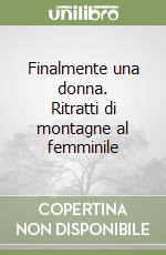 Finalmente una donna. Ritratti di montagne al femminile