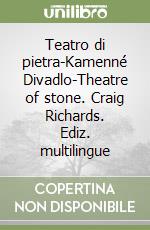 Teatro di pietra-Kamenné Divadlo-Theatre of stone. Craig Richards. Ediz. multilingue libro