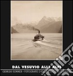 Dal Vesuvio alle Alpi. Giorgio Sommer. Fotografie d'Italia, Svizzera e Tirolo. Ediz. illustrata libro