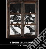 I segni del silenzio. Tino Aime. Ediz. illustrata libro