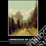 L'impressione del colore. Montagne in fotocromia 1890-1910. Ediz. illustrata