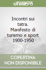 Incontri sui tatra. Manifesto di turismo e sport 1900-1950 libro