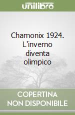 Chamonix 1924. L'inverno diventa olimpico libro