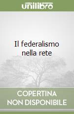 Il federalismo nella rete libro