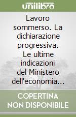 Lavoro sommerso. La dichiarazione progressiva. Le ultime indicazioni del Ministero dell'economia e finanze, tutte le procedure da seguire... Con CD-ROM libro