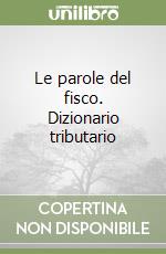 Le parole del fisco. Dizionario tributario