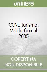 CCNL turismo. Valido fino al 2005 libro