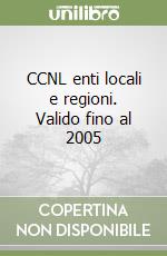 CCNL enti locali e regioni. Valido fino al 2005 libro