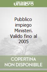 Pubblico impiego Ministeri. Valido fino al 2005 libro