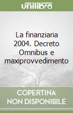 La finanziaria 2004. Decreto Omnibus e maxiprovvedimento