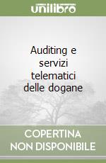 Auditing e servizi telematici delle dogane libro