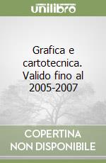 Grafica e cartotecnica. Valido fino al 2005-2007 libro