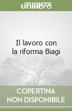 Il lavoro con la riforma Biagi libro