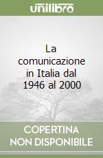 La comunicazione in Italia dal 1946 al 2000 libro