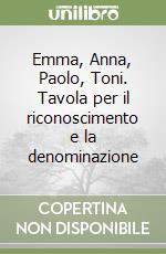 Emma, Anna, Paolo, Toni. Tavola per il riconoscimento e la denominazione