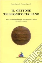 Il gettone telefonico italiano. Breve storia della telefonia in Italia attraverso il relativo gettone. Con catalogo