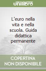 L'euro nella vita e nella scuola. Guida didattica permanente libro